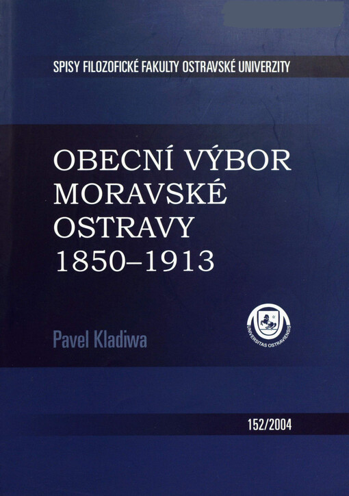 Obecní výbor Moravské Ostravy 1850-1913: komunální samospráva průmyslového města a její představitelé
