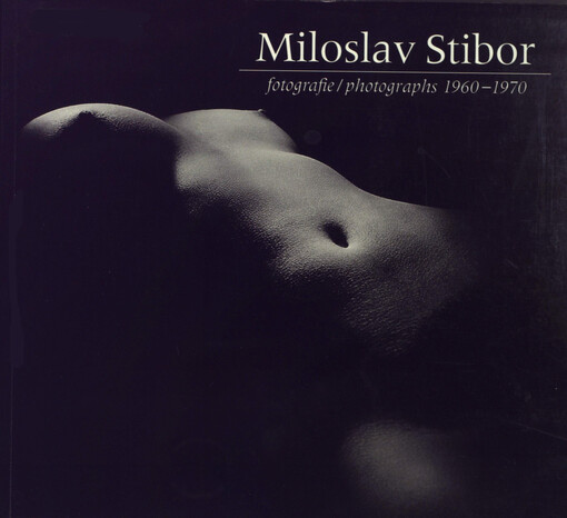 Miloslav Stibor :fotografie 1960-1970 = photographs 1960-1970 : [Kabinet fotografie, Dům umění, Opava, 2.5.-11.6.2006, Galerie Opera, Národní divadlo moravskoslezské, Ostrava