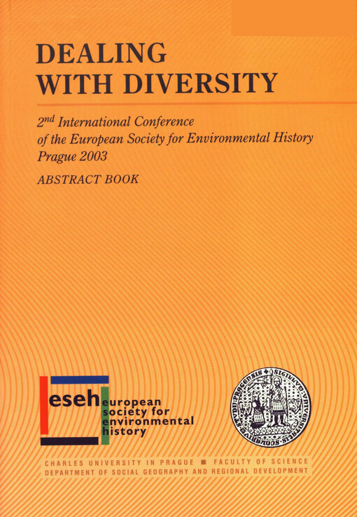 Dealing with diversity : 2nd international conference of the European society for environmental history, Prague 2003 : abstract book