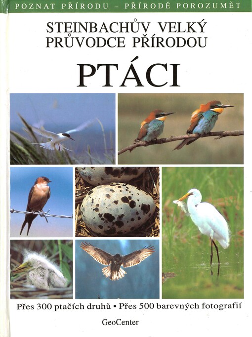 Steinbachův velký průvodce přírodou: ptáci : přes 300 ptačích druhů : přes 500 barevných fotografií