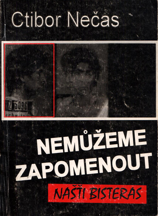 Nemůžeme zapomenout = Našťi bisteras : nucená táborová koncentrace ve vyprávěních romských pamětníků