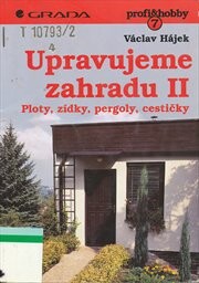Upravujeme zahradu. II, Ploty, zídky, pergoly, cestičky