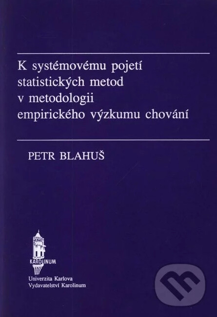 K systémovému pojetí statistických metod v metodologii empirického výzkumu chování : vybrané kapitoly pro doktorandy