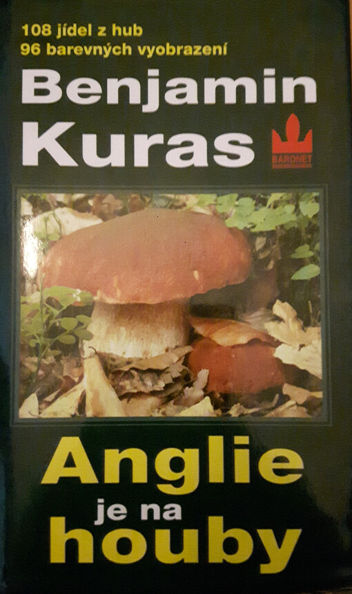 Anglie je na houby : o houbaření v Anglii a jinde : 93 jedlých hub, 108 kulinářských receptů
