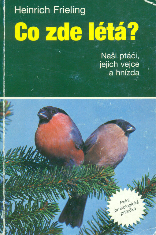Co zde létá? : naši ptáci, jejich vejce a hnízda : polní ornitologická příručka.