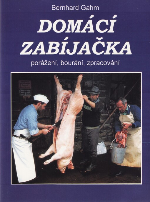 Domácí zabíjačka: porážení, bourání, zpracování