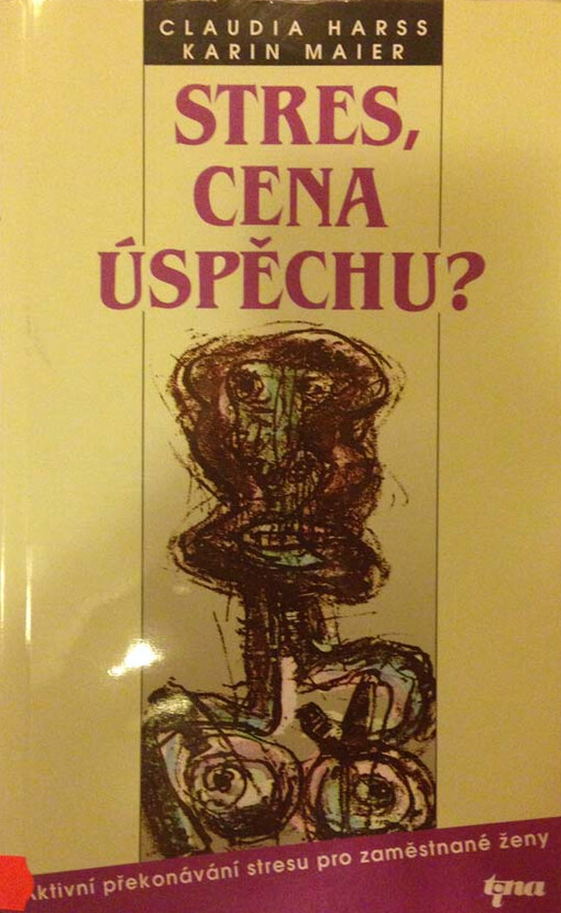 Stres, cena úspěchu?: Aktivní překonávání stresu pro zaměstnané ženy
