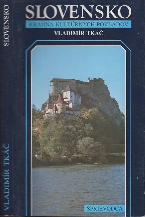 Slovensko - krajina kultúrnych pokladov : Sprievodca po múzeách, hradoch, zámkoch, pamätníkoch, galeriách, skanzenoch, cirkevných, technických a národných kultúrnych pamiatkách, chránených krajinných oblastiach a národnýchparkoch