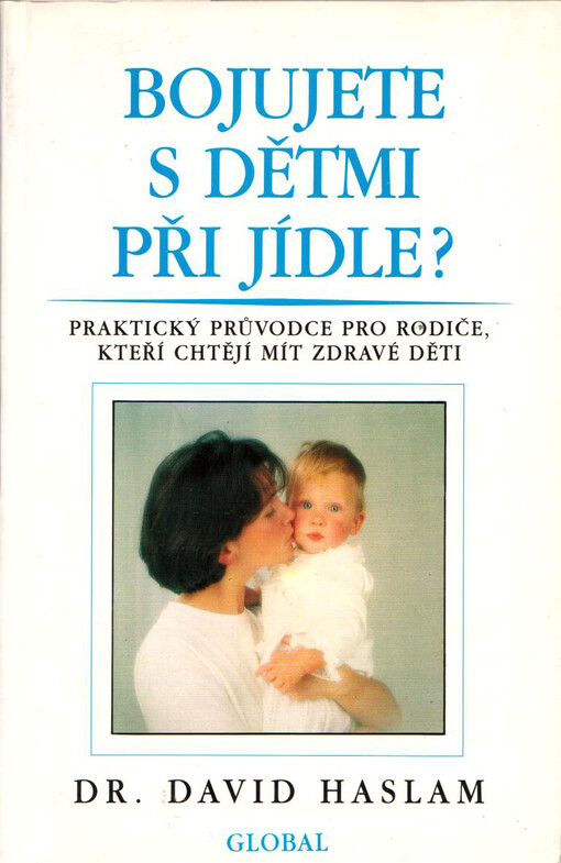 Bojujete s dětmi při jídle? :praktický průvodce pro rodiče, kteří chtějí mít zdravé děti