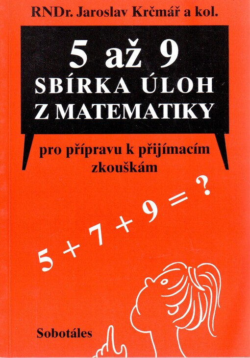 5 až 9: sbírka úloh z matematiky pro přípravu k přijímacím zkouškám, určená žákům 5., 7. a 9. tříd ZŠ