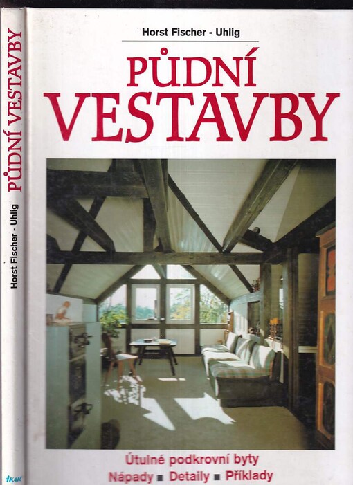 Půdní vestavby: útulné podkrovní byty : nápady, detaily, příklady