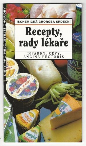 Ischemická choroba srdeční : cévy, infarkt, angina pectoris : recepty, rady lékaře