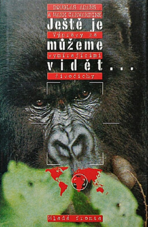 Ještě je můžeme vidět-: výpravy za vymírajícími živočichy