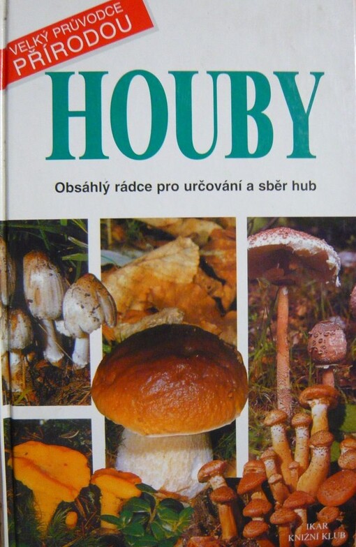 Houby : obsáhlý rádce pro určování a sběr hub