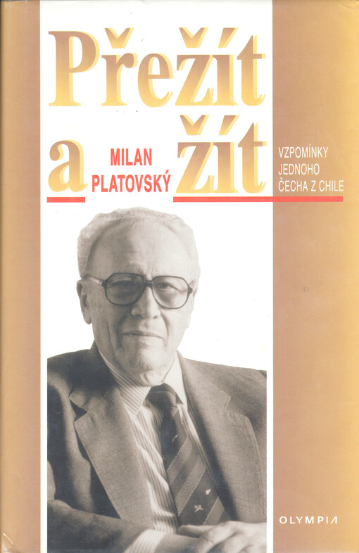 Přežít a žít : vzpomínky jednoho Čecha z Chile