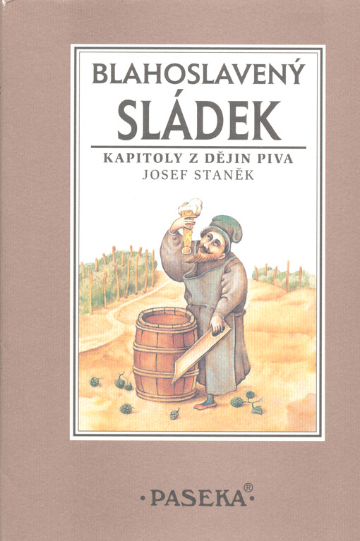 Blahoslavený sládek : kapitoly z dějin piva, 2., upr. vyd.