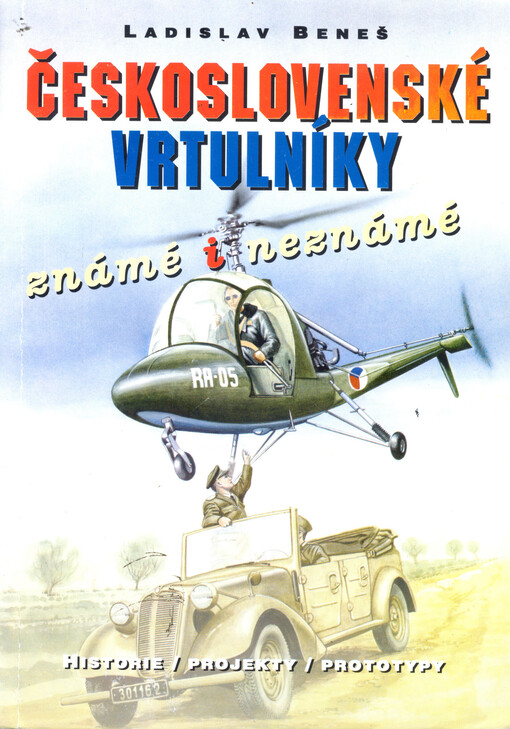 Československé vrtulníky známé i neznámé: [historie, projekty, prototypy]