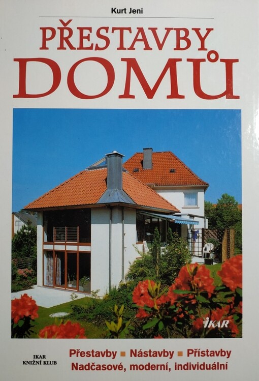 Přestavby domů : přestavby, nástavby, přístavby : nadčasové, moderní, individuální