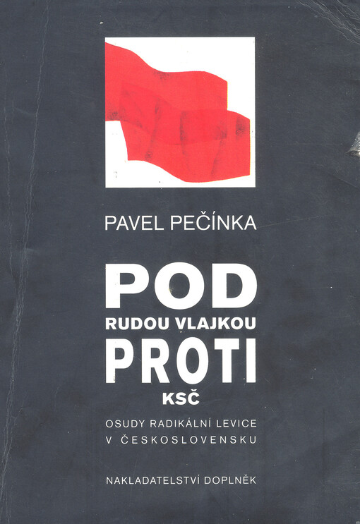 Pod rudou vlajkou proti KSČ : osudy radikální levice v Československu.