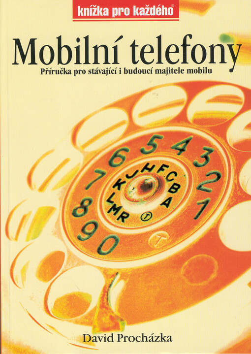 Mobilní telefony: příručka pro stávající i budoucí majitele mobilu