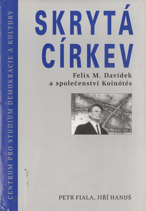 Skrytá církev: Felix M. Davídek a společenství Koinótés
