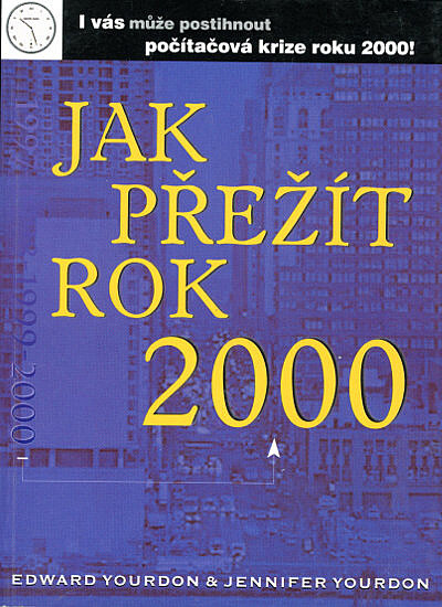 Jak přežít rok 2000 : i vás může postihnout počítačová krize roku 2000!