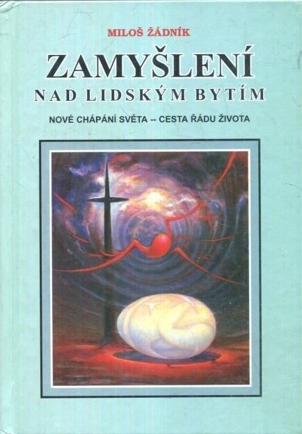 Zamyšlení nad lidským bytím : nové chápání světa - cesta řádu života, 1. vyd.