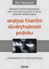 Analýza finanční důvěryhodnosti podniku : uživatelská příručka s příklady : testujeme finanční důvěryhodnost svého obchodního partnera či klienta podle jeho účetních výkazů