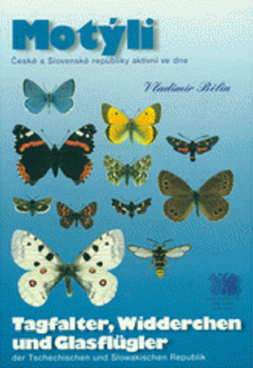 Motýli České a Slovenské republiky aktivní ve dne = Tagfalter, Widderchen und Glasflügler der Tschechischen und Slowakischen Republik