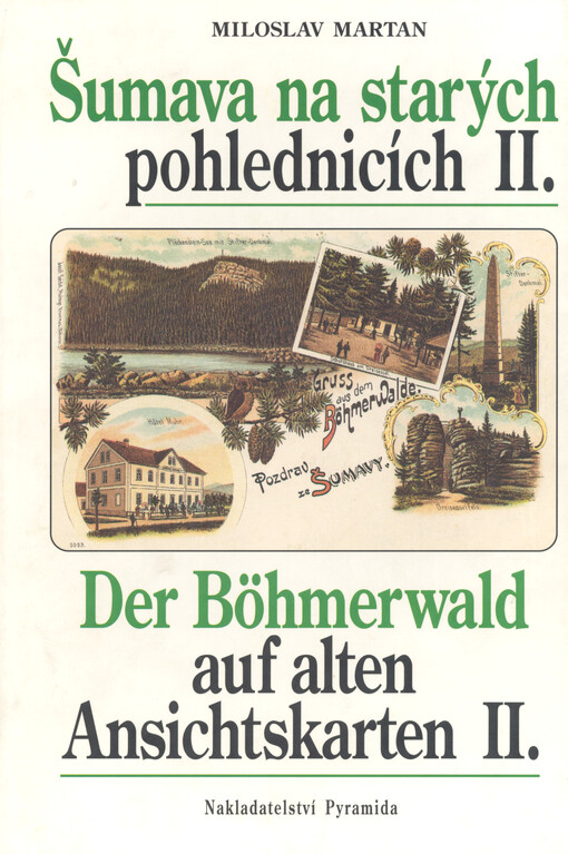 Šumava na starých pohlednicích II = Der Böhmerwald auf alten Ansichtskarten II