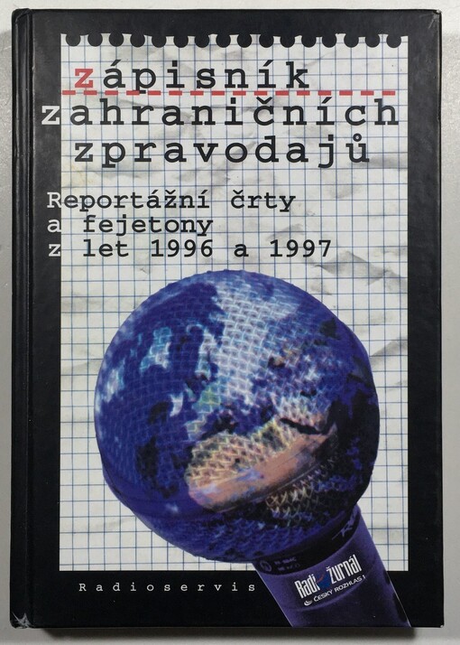 Zápisník zahraničních zpravodajů: reportážní črty a fejetony z let 1996 a 1997