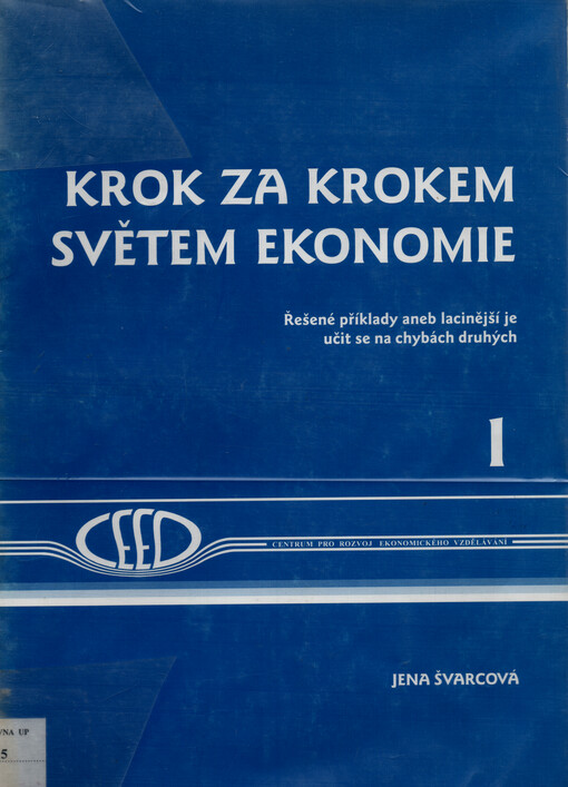 Krok za krokem světem ekonomie : řešené příklady aneb lacinější je učit se na chybách druhých. 1