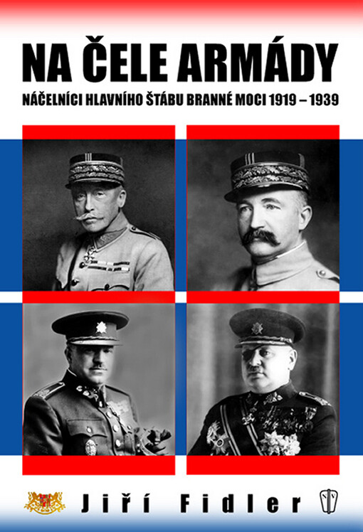 Na čele armády : náčelníci hlavního štábu branné moci 1919-1939