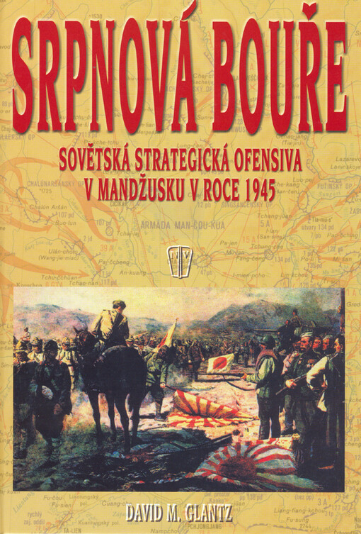 Srpnová bouře : sovětská strategická ofensiva v Mandžusku v roce 1945