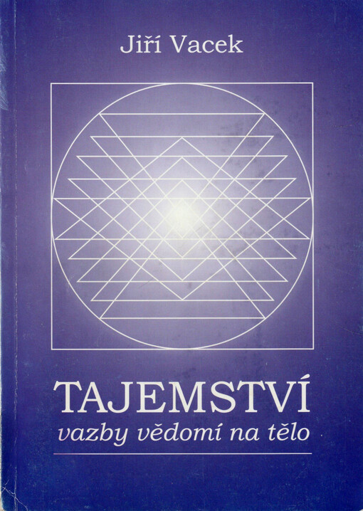 Tajemství vazby vědomí na tělo : o buddhismu : nesprávné názory na stezku : obrana stezky poznání