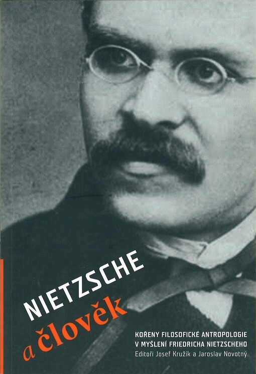 Nietzsche a člověk : kořeny filosofické antropologie v myšlení Friedricha Nietzscheho
