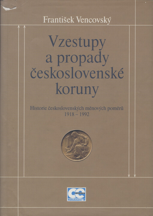 Vzestupy a propady československé koruny: historie československých měnových poměrů 1918-1992