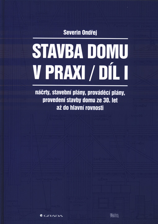 Stavba domu v praxi. Díl I., Náčrty, stavební plány, prováděcí plány, provedení stavby domu ze 30. let až do hlavní rovnosti