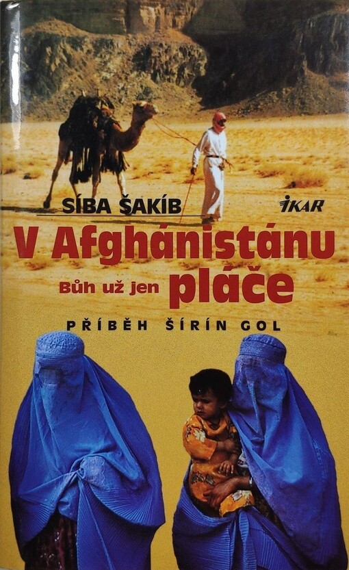 V Afghánistánu Bůh už jen pláče : příběh Šírín Gol