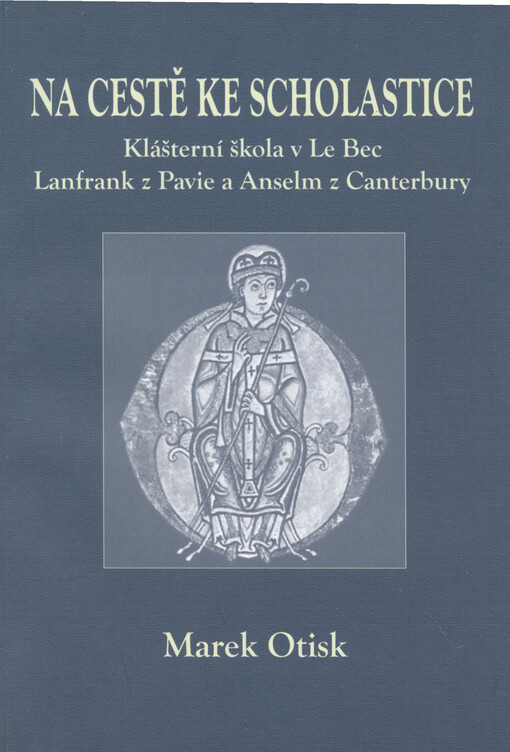 Na cestě ke scholastice: kláštčrní škola v Le Bec - Lanfrank z Pavie a Anselm z Canterbury