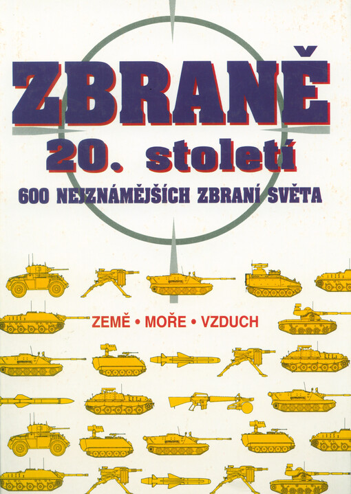 Zbraně 20. století : 600 nejznámějších zbraní světa
