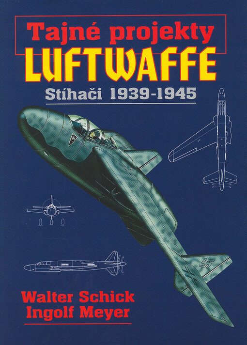 Tajné projekty Luftwaffe : stíhači 1939-1945