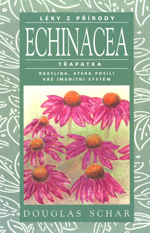 Echinacea: rostlina, která posílí váš imunitní systém : léky z přírody