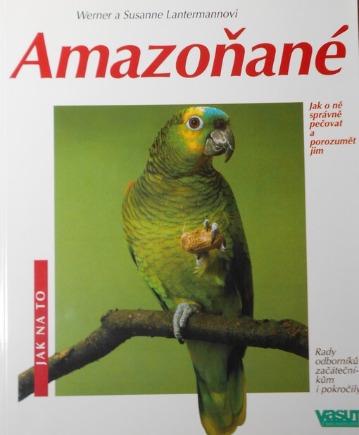 Amazoňané : ochočování, péče, výživa, nemoci, chov