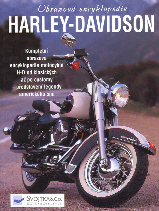 Harley-Davidson :komplexní encyklopedie motocyklů H-D od klasických až po customy - představení legendy amerického snu