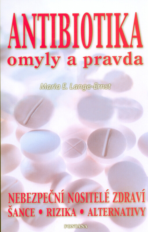 Antibiotika : omyly a pravda : šance, rizika, alternativy
