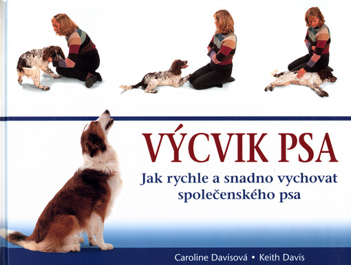 Výcvik psa : jak rychle a snadno vychovat společenského psa