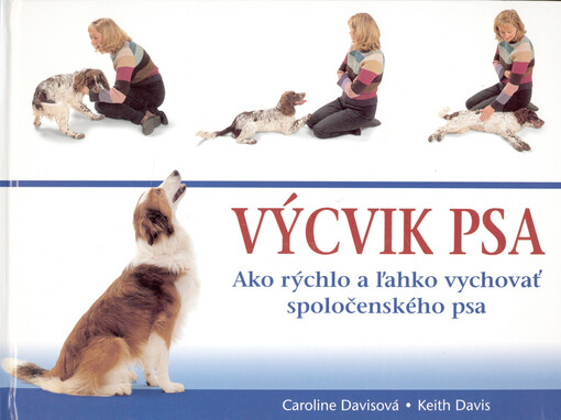 Výcvik psa : ako rýchlo a ľahko vychovať spoločenského psa