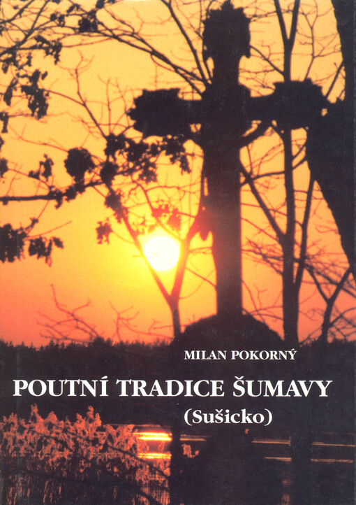 Poutní tradice Šumavy : (Sušicko)