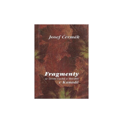 Fragmenty ze života Čechů a Slováků v Kanadě